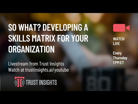 So What? Developing a Skills Matrix for Your Organization