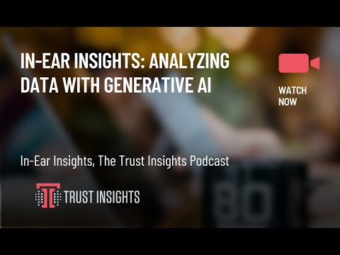 In-Ear Insights: Analyzing Data with Generative AI