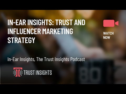 In-Ear Insights: Trust and Influencer Marketing Strategy