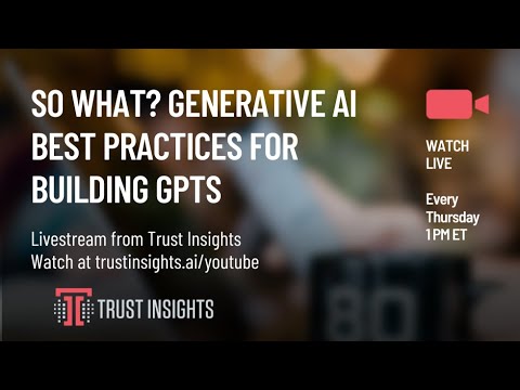 So What? Generative AI Best Practices for Building GPTs