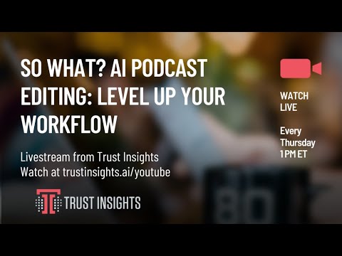 So What? AI Podcast Editing: Level Up Your Workflow