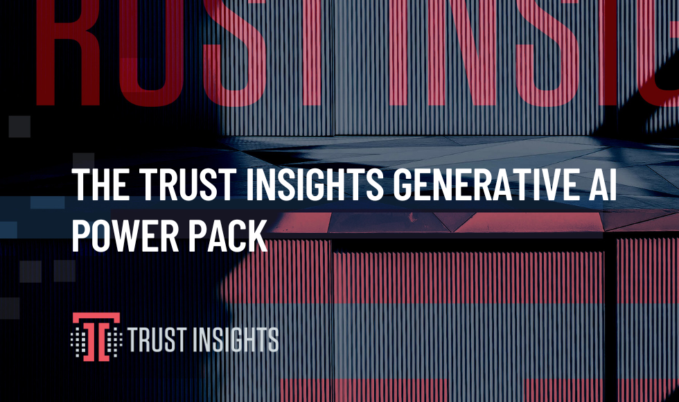 The Trust Insights Generative AI Power Pack