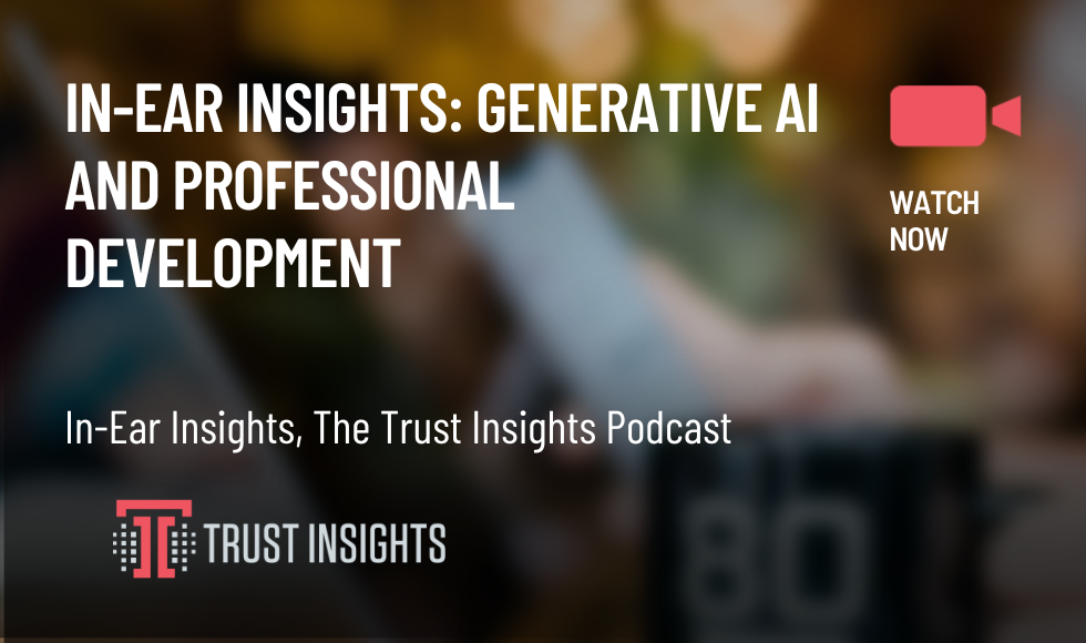 In-Ear Insights Generative AI and professional development
