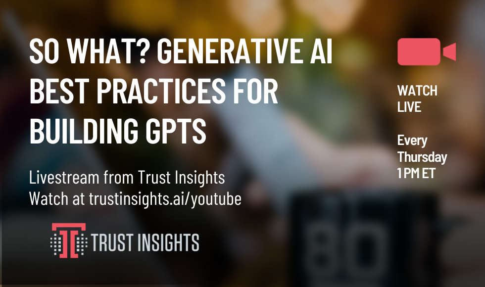 So What Generative AI Best Practices for Building GPTs