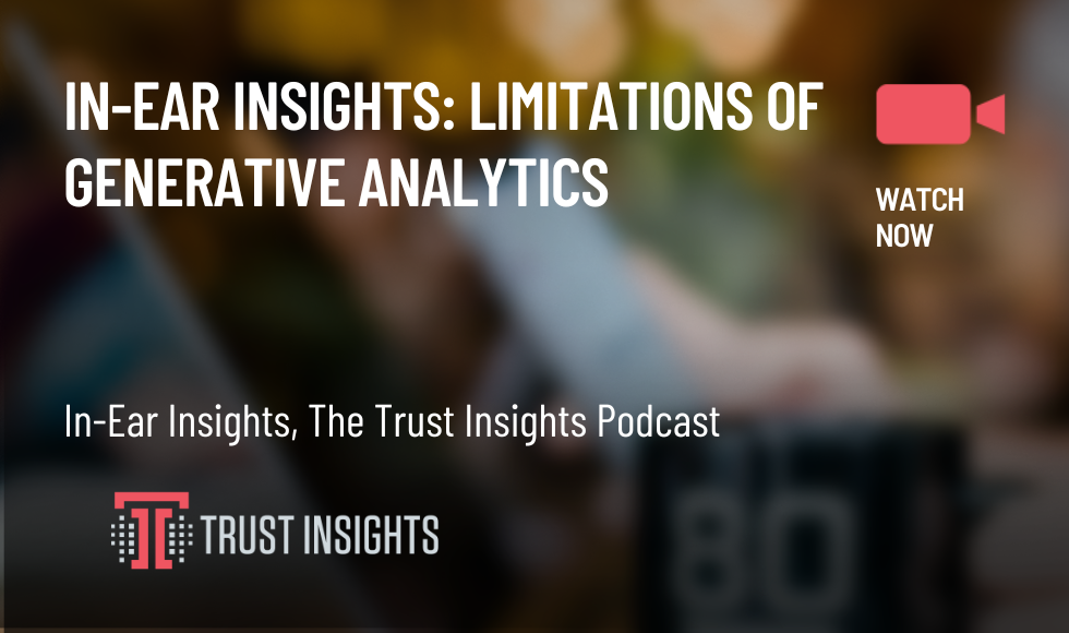 In-Ear Insights Limitations of Generative Analytics