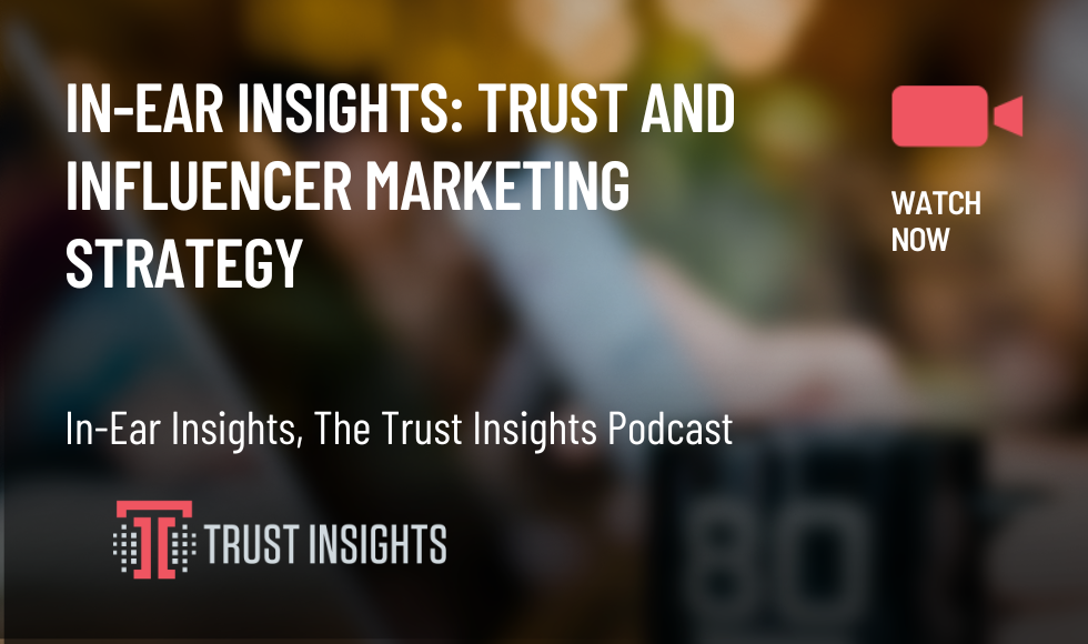 In-Ear Insights Trust and Influencer Marketing Strategy