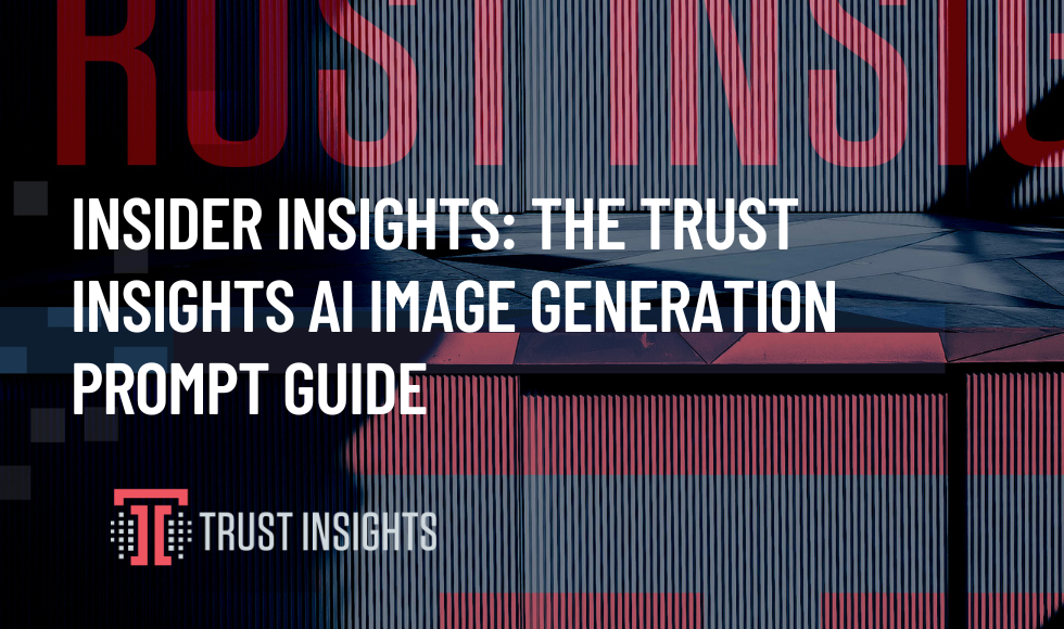 Insider Insights: The Trust Insights AI Image Generation Prompt Guide