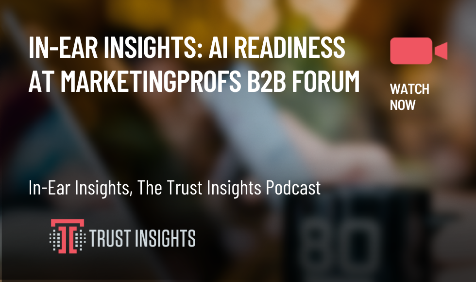 In-Ear Insights AI Readiness at MarketingProfs B2B Forum