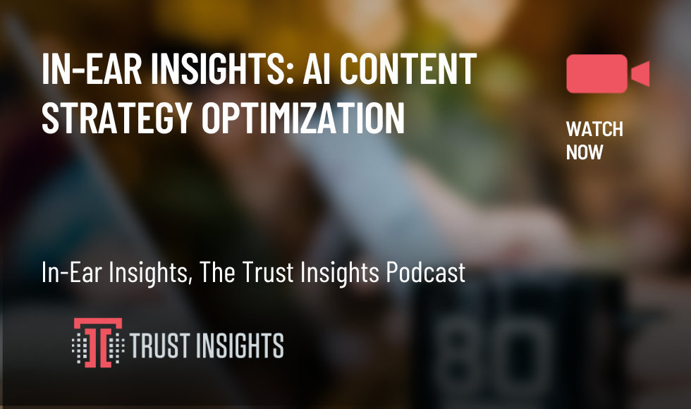 In-Ear Insights AI Content Strategy Optimization